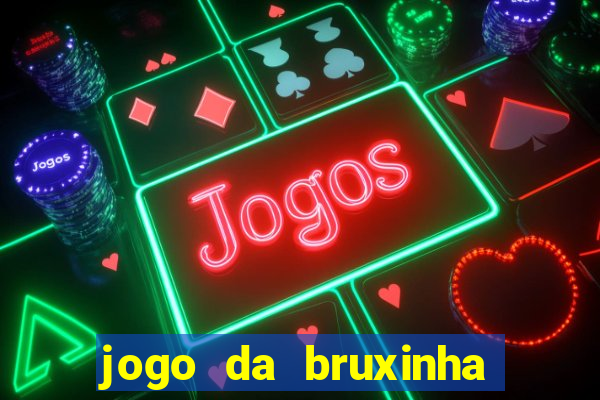 jogo da bruxinha ganhar dinheiro